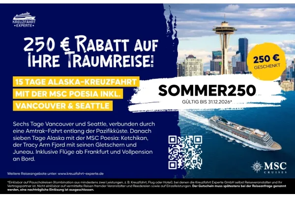 250 € KABATT AUF İHRE TRAUMREISE! 250 € KABATT AUF İHRE TRAUMREISE! 15 TAGE ALASKA-KREUZFAHRT MIT DER MSC POESIA INKL. VANCOUVER &amp; SEATTLE