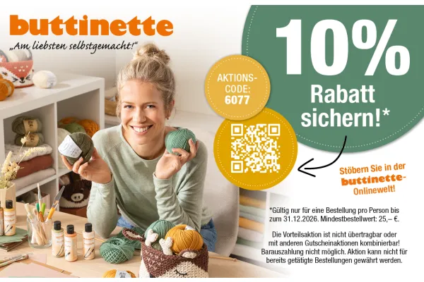 10% Rabatt sichern!* Stöbern Sie in der buttinette-Onlinewelt!